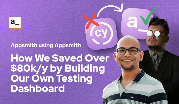 How You Can Save $80K/Y by Using Appsmith Like We Did cover image