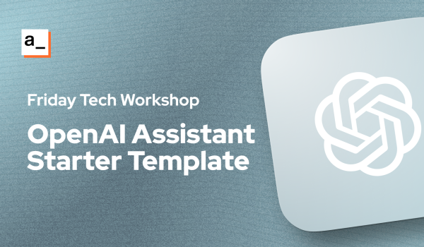 [FTW] Building a Starter Template for the Openai Assistant API 🤖 cover image