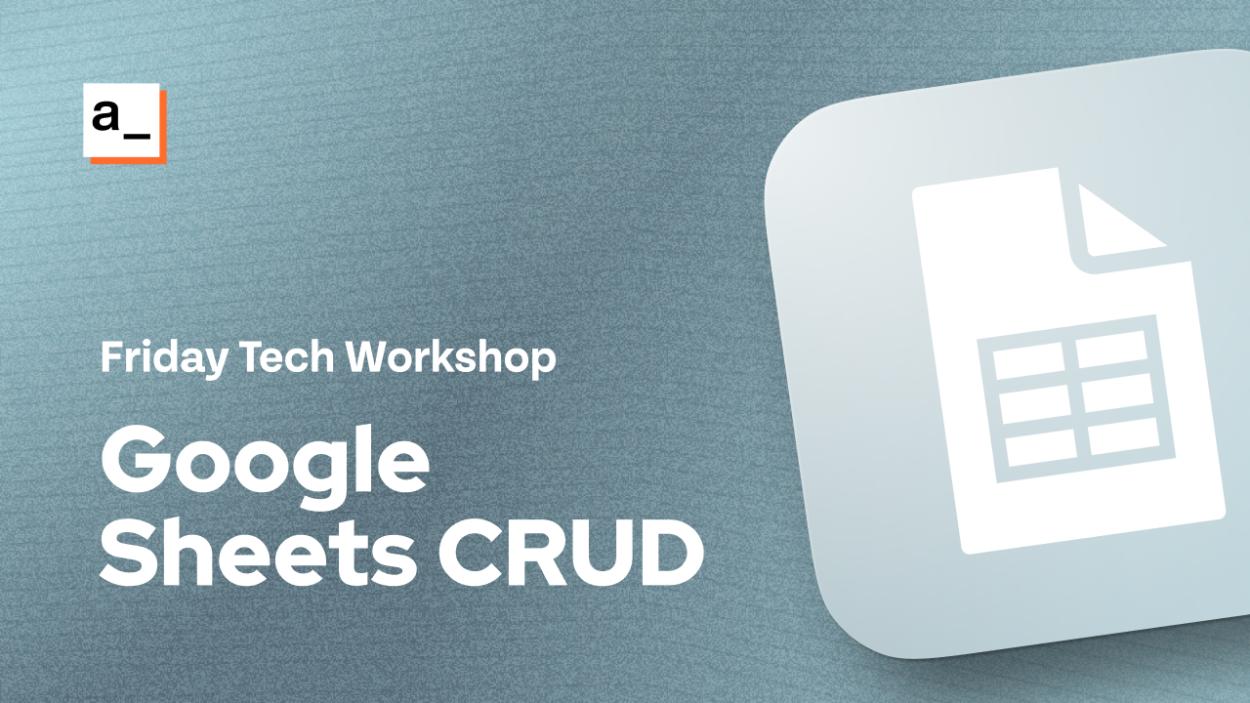 Cover iamge for FRIDAY TECH WORKSHOP: Building a Google Sheets CRUD App
